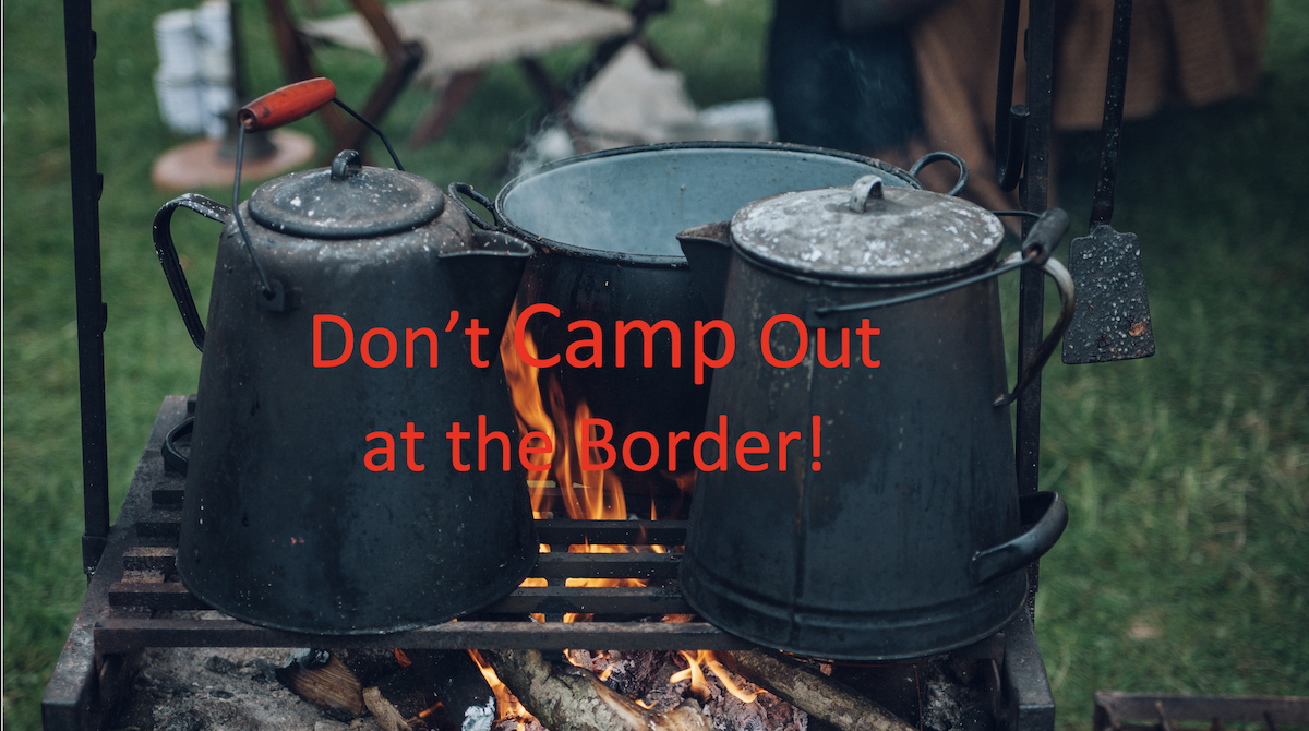 Don't Camp Out at the Border